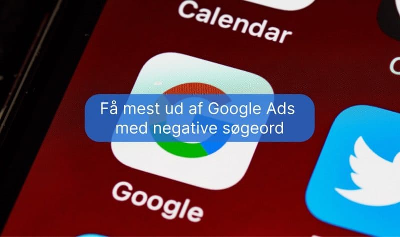 Få mest ud af Google Ads med negative søgeord