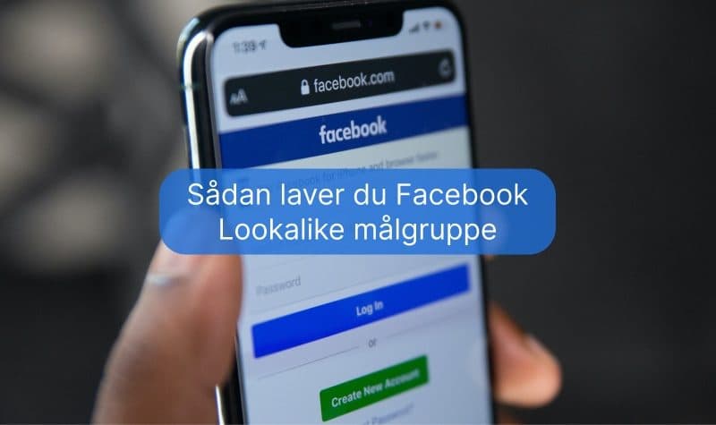 Sådan laver du Facebook Lookalike målgruppe