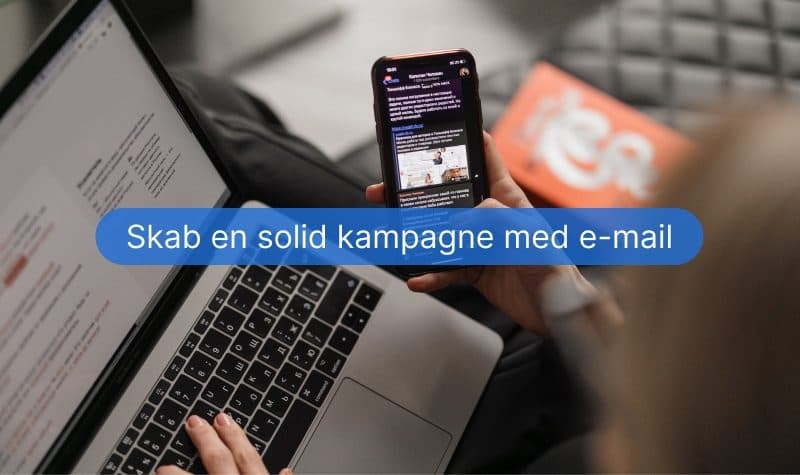 Skab en solid kampagne med e-mail