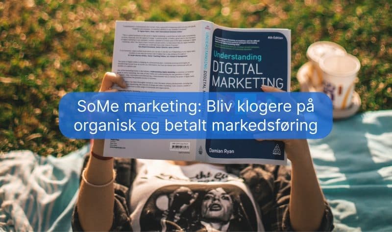 SoMe marketing: Bliv klogere på organisk og betalt markedsføring