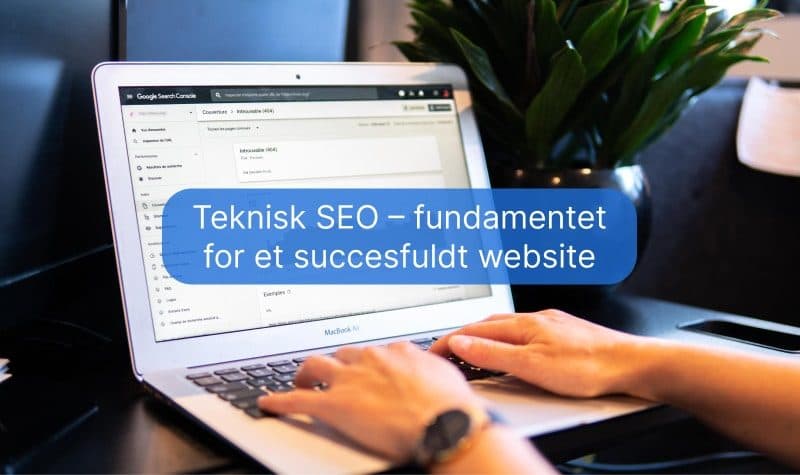 Teknisk SEO – fundamentet for et succesfuldt website