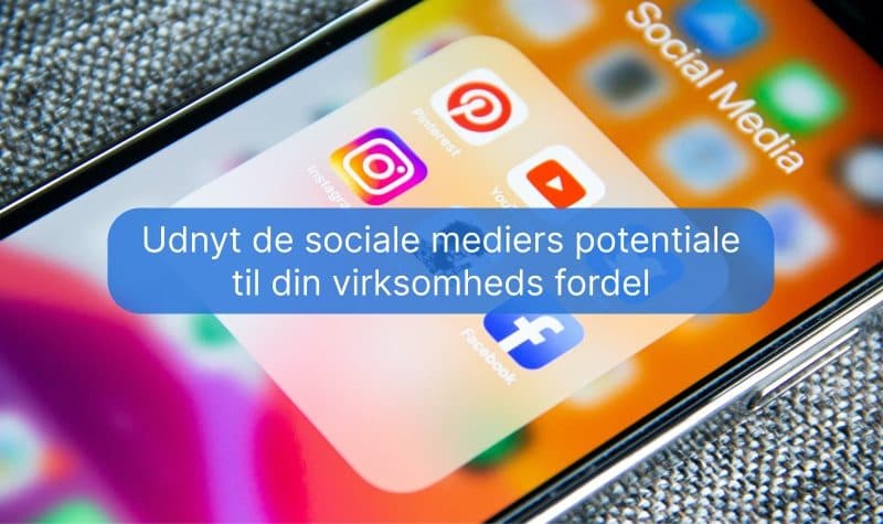 Udnyt de sociale mediers potentiale til din virksomheds fordel