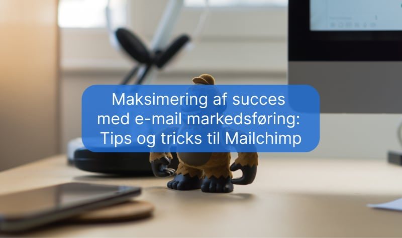Maksimering af succes med e-mail markedsføring- Tips og tricks til Mailchimp
