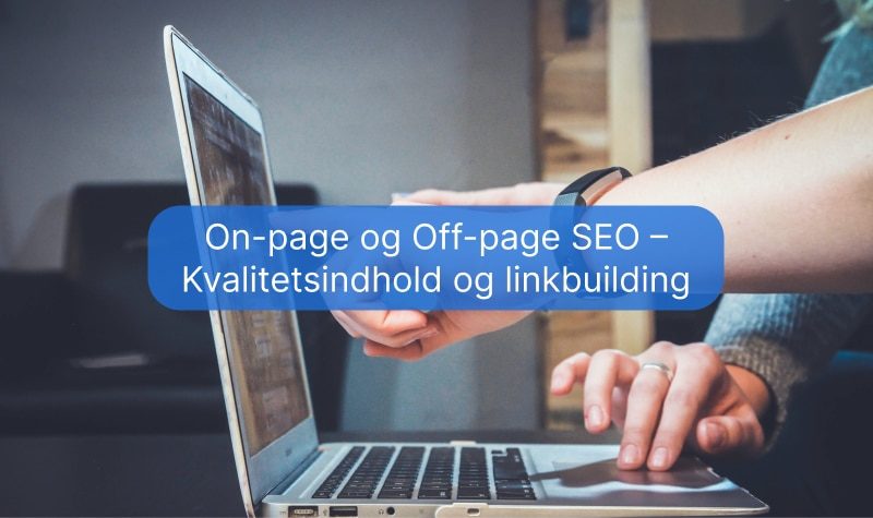 On-page og Off-page SEO – Kvalitetsindhold og linkbuilding